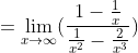 ={\lim_{x\rightarrow\infty }(\frac{1-\frac{1}{x}}{\frac{1}{x^{2}}-\frac{2}{x^{3}}})